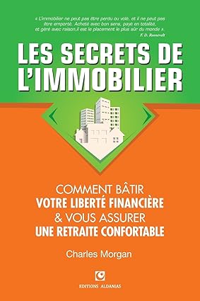 Les Secrets de l'Immobilier : Comment Bâtir Votre Liberté Financière et Vous Assurer une Retraite Confortable